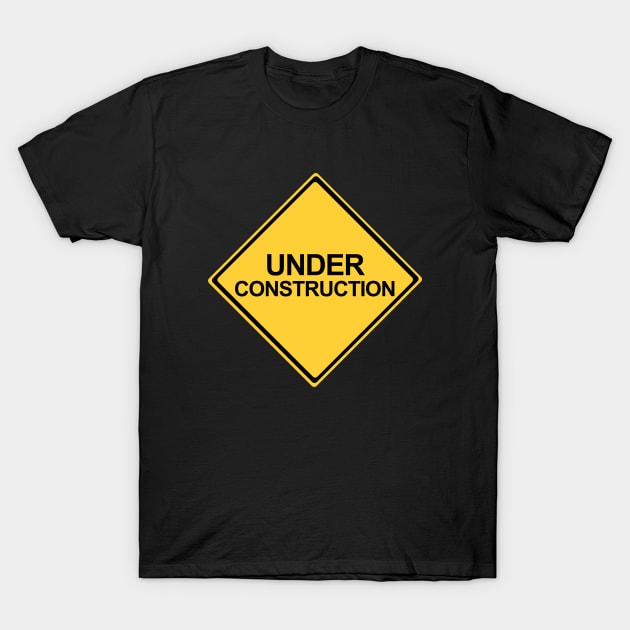 Under Construction Yellow Warning Sign T-Shirt by DiegoCarvalho